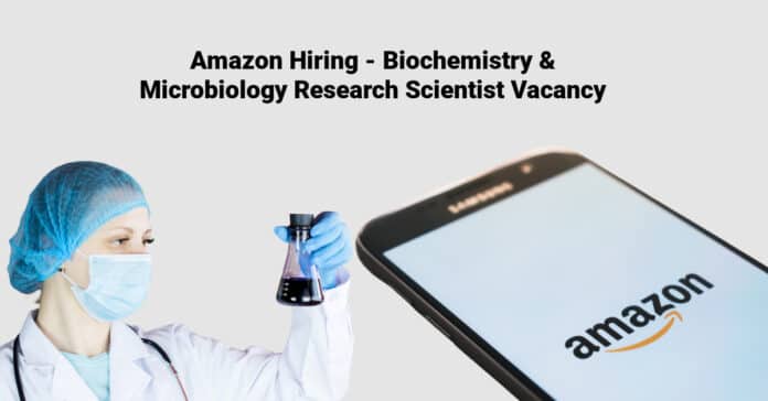 Amazon Hiring - Biochemistry & Microbiology Research Scientist Vacancy