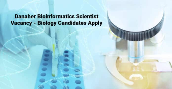 Danaher Bioinformatics Scientist Vacancy - Biology Candidates Apply