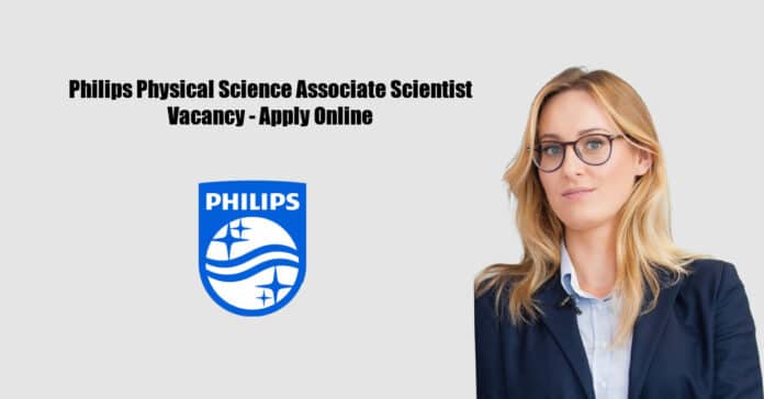 Philips Physical Science Associate Scientist Vacancy - Apply Online