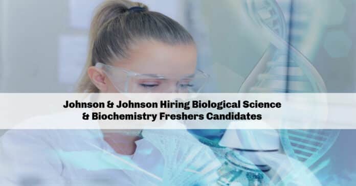Johnson & Johnson Hiring Biological Science & Biochemistry Freshers Candidates