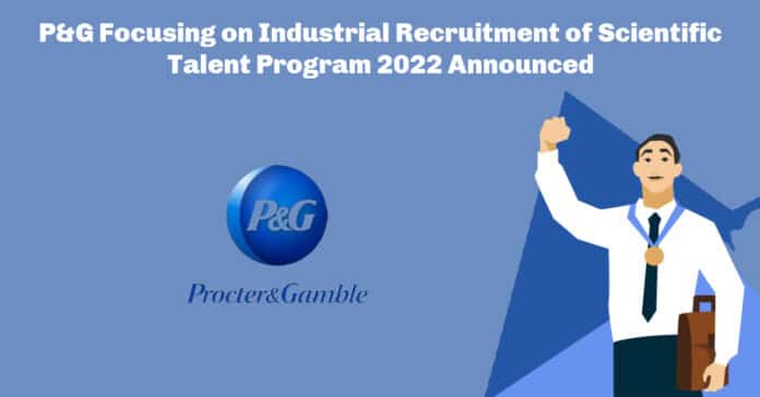 P&G Focusing on Industrial Recruitment of Scientific Talent Program 2022 Announced