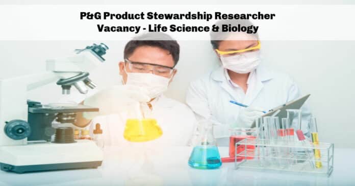 P&G Product Stewardship Researcher Vacancy - Life Science & Biology