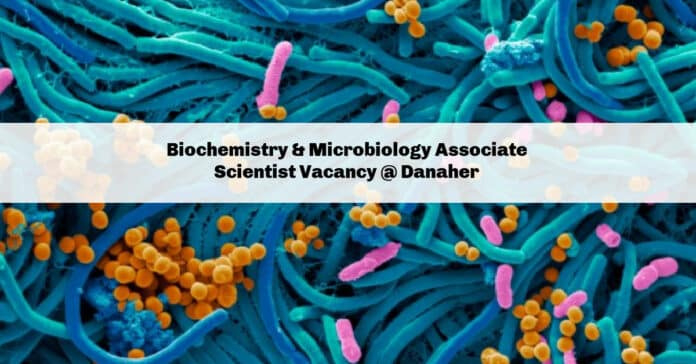 Biochemistry & Microbiology Associate Scientist Vacancy @ Danaher