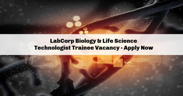 LabCorp Biology & Life Science Technologist Trainee Vacancy - Apply Now