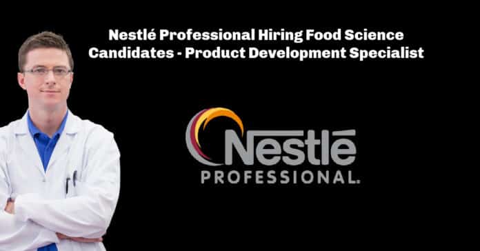Nestlé Professional Hiring Food Science Candidates - Product Development Specialist