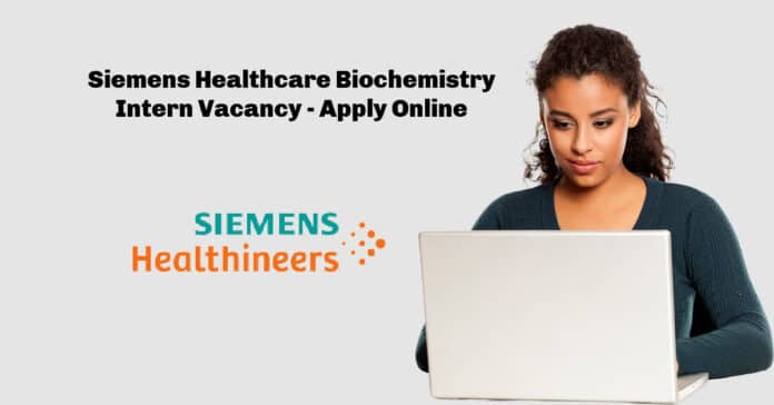 Siemens Healthcare Biochemistry Intern Vacancy - Apply Online
