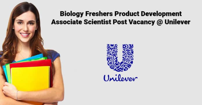Biology Freshers Product Development Associate Scientist Post Vacancy @ Unilever