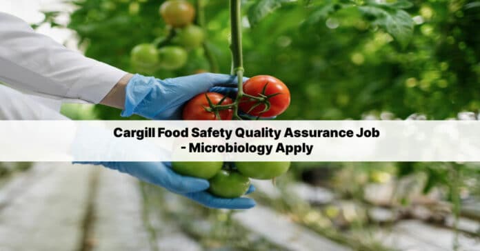 Cargill Food Safety Quality Assurance Job - Microbiology Apply