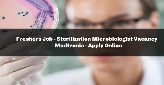 Freshers Job - Sterilization Microbiologist Vacancy - Medtronic - Apply Online