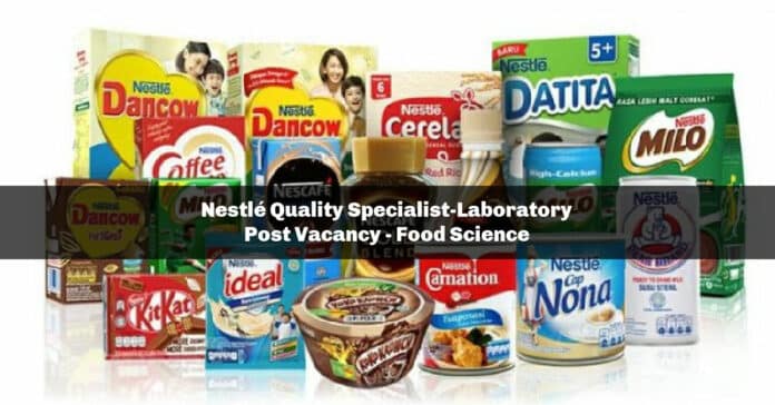 Nestlé Quality Specialist-Laboratory Post Vacancy - Food Science