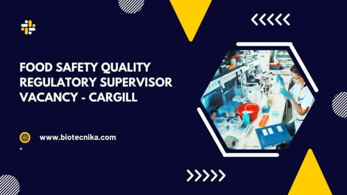 Food Safety Quality Regulatory Supervisor Vacancy - Cargill