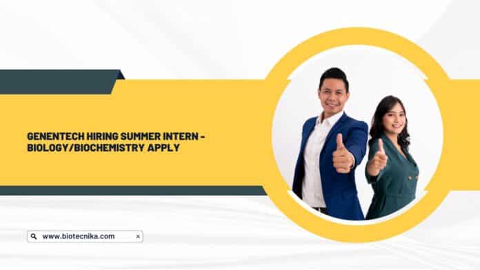 Genentech Hiring Summer Intern - Biology/Biochemistry Apply