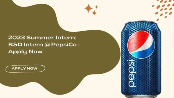 2023 Summer Intern R&D Intern @ PepsiCo - Apply Now