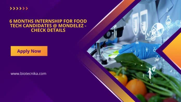 6 months Internship For Food Tech Candidates @ Mondelez - Check Details