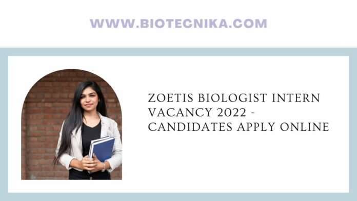 Zoetis Biologist Intern Vacancy 2022 - Candidates Apply Online