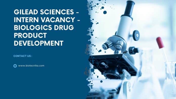 Gilead Sciences - Intern Vacancy - Biologics Drug Product Development