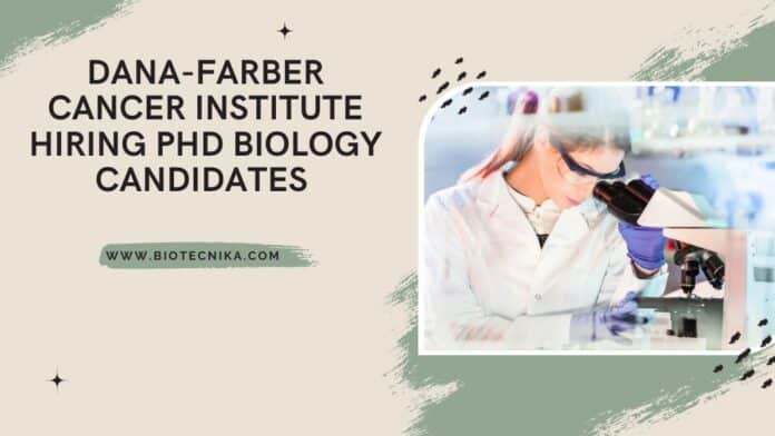 Dana-Farber Cancer Institute Hiring PhD Biology Candidates