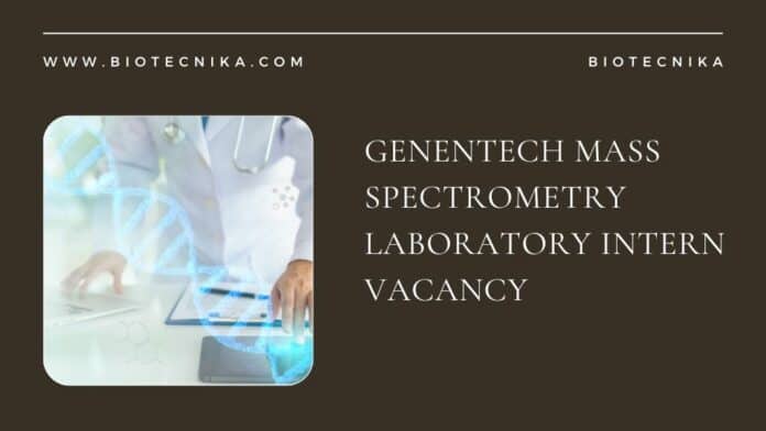 Genentech Mass Spectrometry Laboratory Intern Vacancy