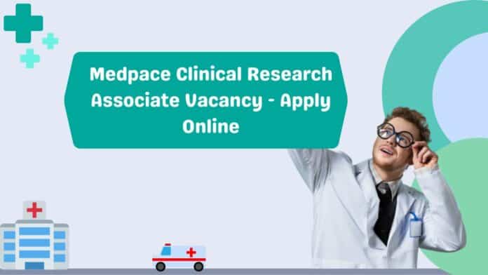 Medpace Clinical Research Associate Vacancy - Apply Online
