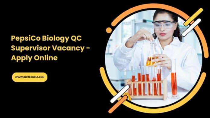 PepsiCo Biology QC Supervisor Vacancy - Apply Online