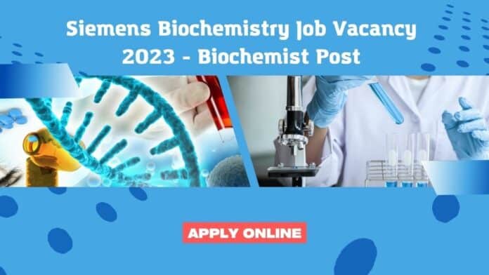 Siemens Biochemistry Job Vacancy 2023 - Biochemist Post