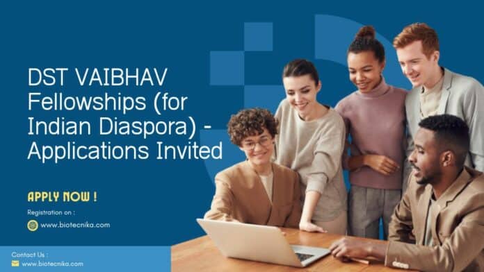 DST VAIBHAV Fellowships (for Indian Diaspora) - Applications Invited
