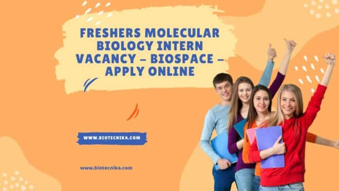 Freshers Molecular Biology Intern Vacancy - Biospace - Apply Online