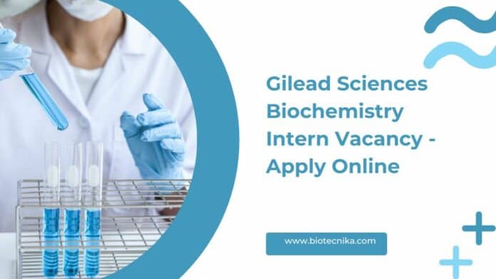 Gilead Sciences Biochemistry Intern Vacancy - Apply Online