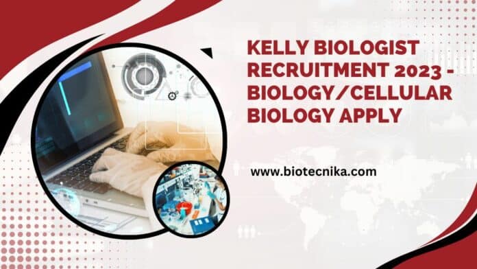 Kelly Biologist Recruitment 2023 - Biology/Cellular Biology Apply