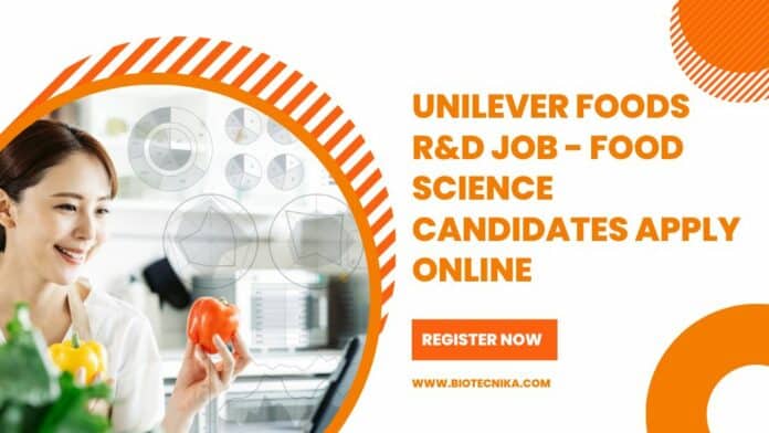 Unilever Foods R&D Job - Food Science Candidates Apply Online