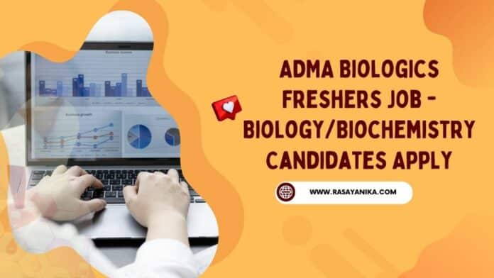 ADMA Biologics Freshers Job - Biology/Biochemistry Candidates Apply