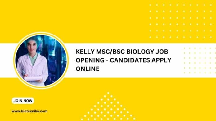 Kelly MSc/BSc Biology Job Opening - Candidates Apply Online