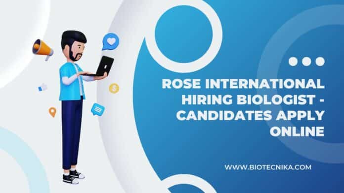 Rose International Hiring Biologist - Candidates Apply Online