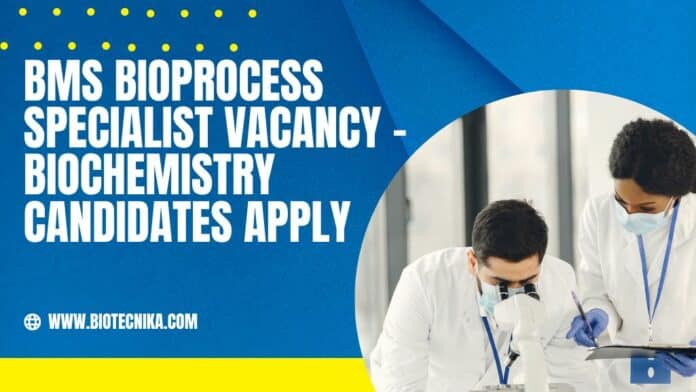 BMS Bioprocess Specialist Vacancy - Biochemistry Candidates Apply