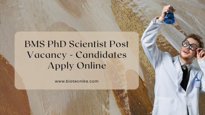 BMS PhD Scientist Post Vacancy - Candidates Apply Online
