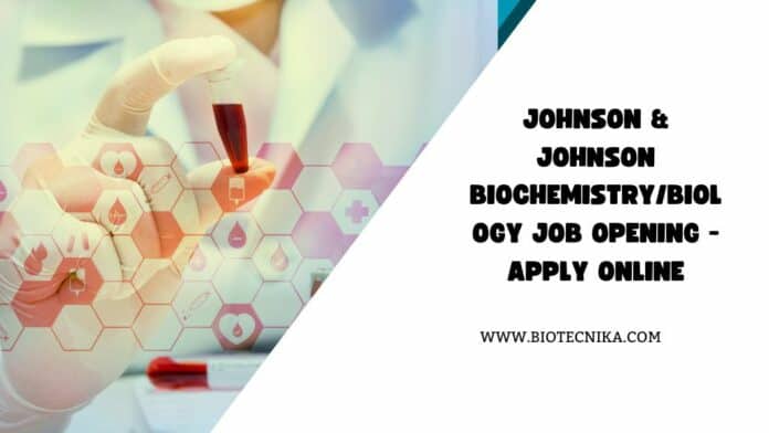 Johnson & Johnson Biochemistry/Biology Job Opening - Apply Online