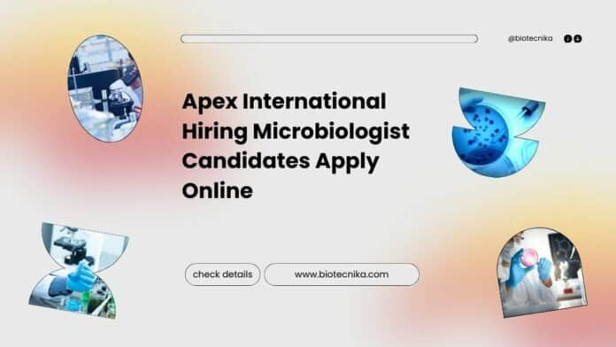 Apex International Hiring Microbiologist Candidates Apply Online