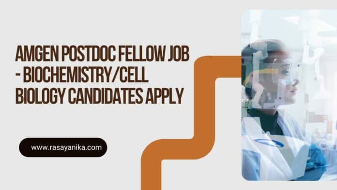 Amgen Postdoc Fellow Job - Biochemistry/Cell Biology Candidates Apply