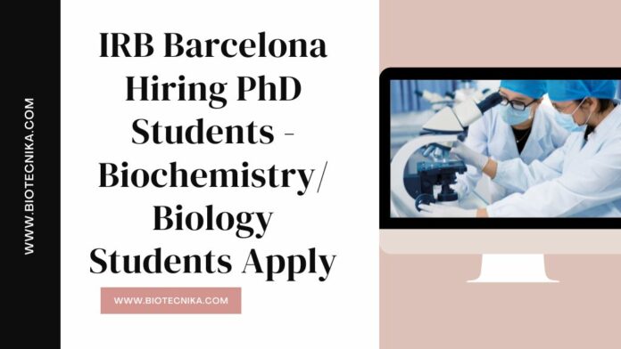 IRB Barcelona Hiring PhD Students - Biochemistry/Biology Students Apply
