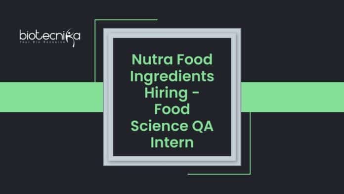 Nutra Food Ingredients Hiring - Food Science QA Intern