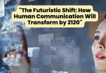 Mind-Blowing Prediction: How Humans Will Communicate in 2120 The Futuristic Shift: How Human Communication Will Transform by 2120