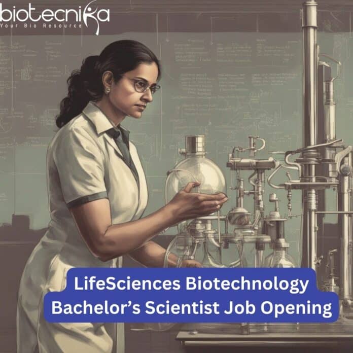 Life Sciences, Biotechnology Bachelors Scientist vacancy - Applications invited