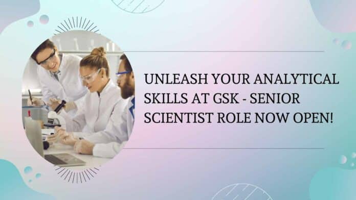 GSK Senior Scientist Role Available - Apply Online