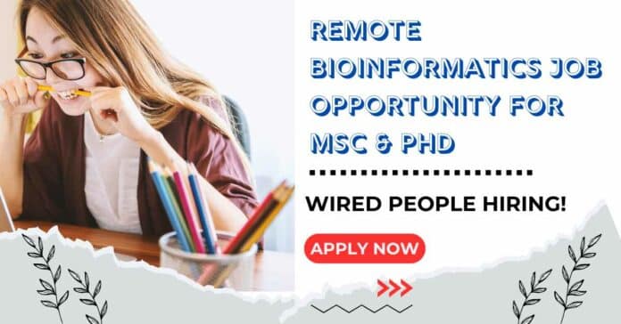 Remote Bioinformatics Job Opportunity For MSc & PhD - Apply Online at Wired People