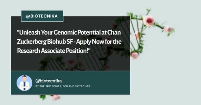 Chan Zuckerberg Biohub SF - Apply Now for the Research Associate Position!