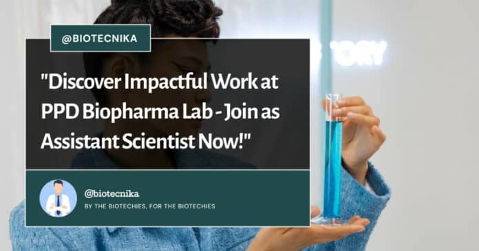 PPD Biopharma Lab Hiring- Join as Assistant Scientist Now!