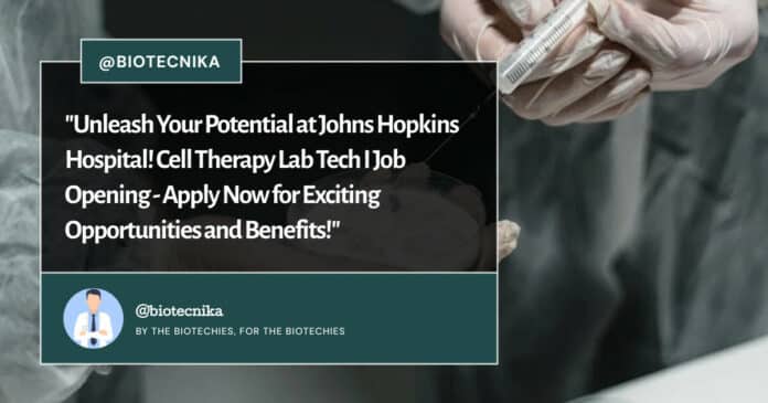 Johns Hopkins Hospital Cell Therapy Lab Tech Job Opening - Apply Now