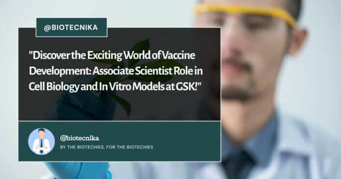 Associate Scientist Role in Cell Biology and In Vitro Models at GSK!
