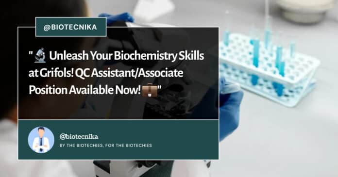 Grifol Biochemistry QC Assistant/Associate Position Available Now! Apply Now