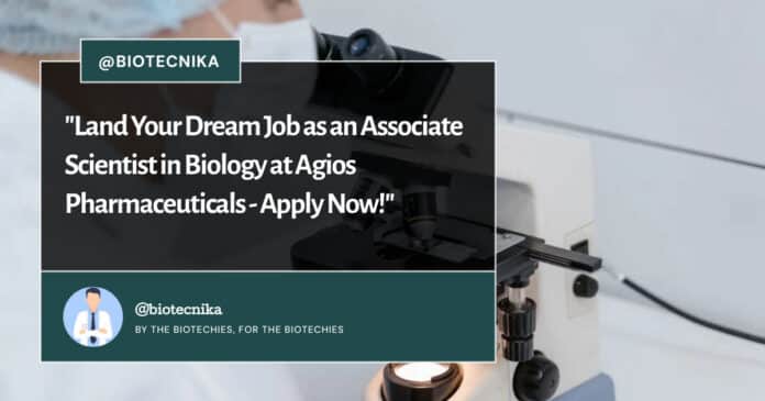 Associate Scientist Biology at Agios Pharmaceuticals - Apply Now!